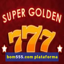 bom555.com plataforma